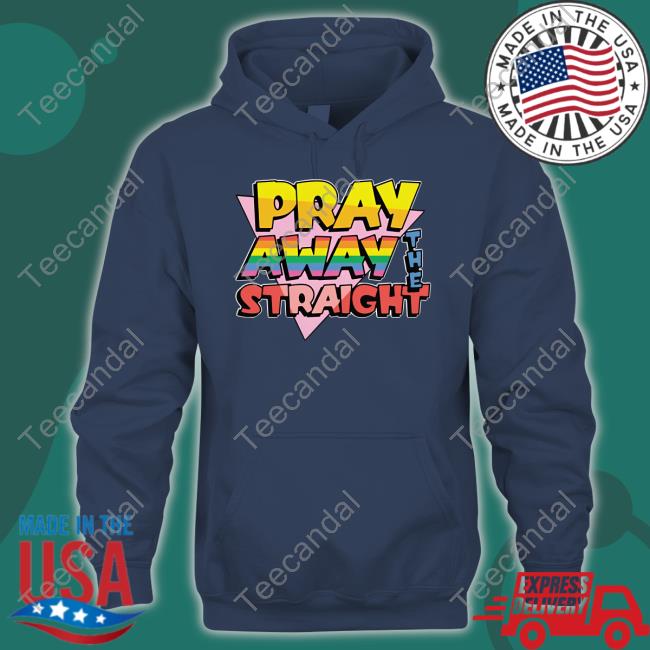 Pray Away The Straight Tee Shirt Thegoodshirts Merch Pray Away The Straight Long Sleeve Tee Shirt