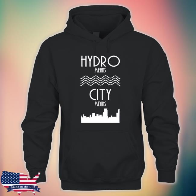 Hydro Means City Means Tee Shirt Hydro Means City Means T-Shirt