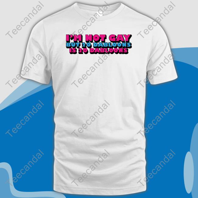 I'm Not Gay But 20 Dabloons Is 20 Dabloons Hoodie Sweatshirt