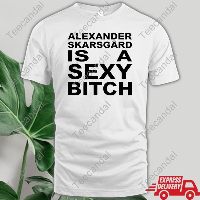 Alexander Skarsgard Is A Sexy Bitch Long Sleeve T Shirt