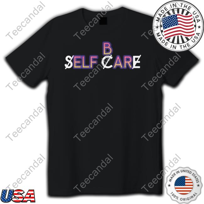 Shirtsthtgohard B Self Care Shirt