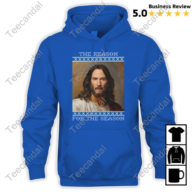 Keanu Christ The Reason For The Season Hoodie Keanu Christ The Reason For The Season Sweatshirt