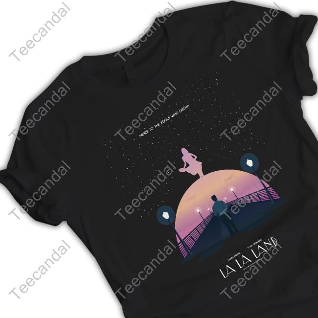 Official Here To The Fools Who Dream La La Land Tee Shirt