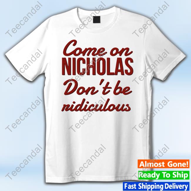 Oldschoolhats Come On Nicholas Don't Be Ridiculous Tank Top