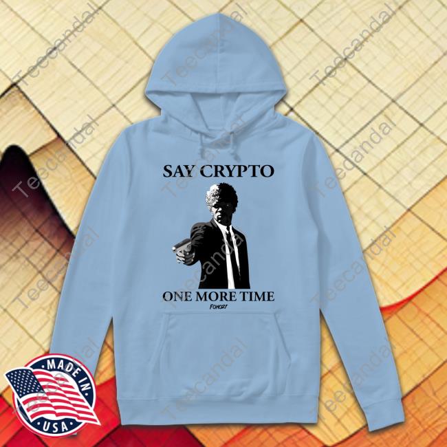 Say Crypto One More Time Sweatshirt