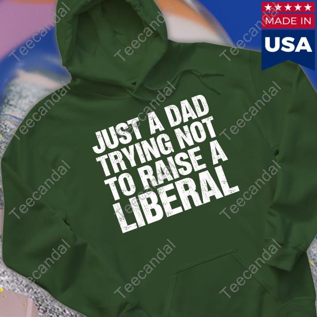 Zeek Arkham Just A Dad Trying Not To Raise A Liberal New Shirt Zeek Arkham Just A Dad Trying Not To Raise A Liberal Shirt