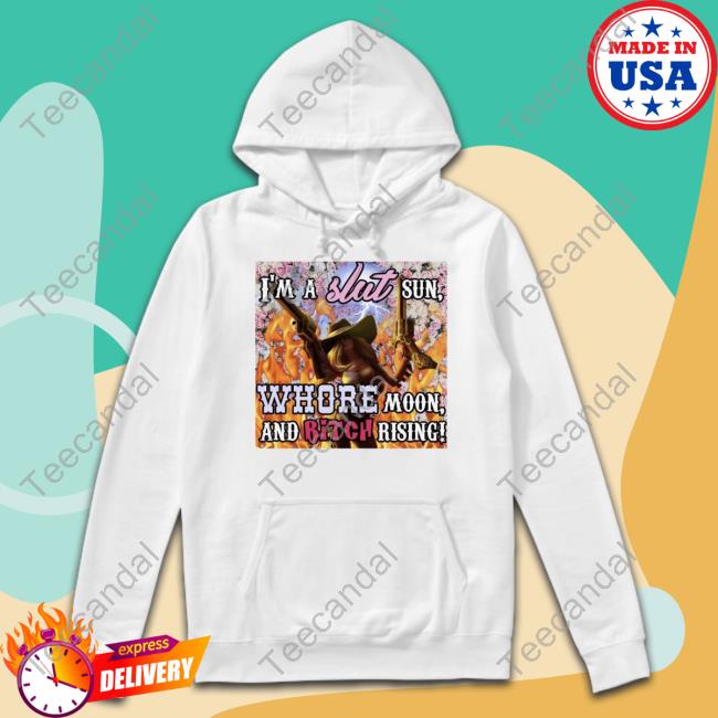 Cowgirl Miss Fortune I'm A Slut Sun Whore Moon And Bitch Rising Tee Shirt
