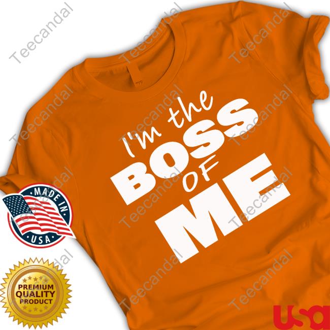 I’m The Boss Of Me Shirt
