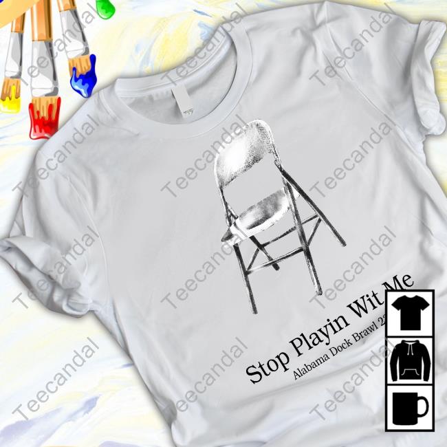 Stop Playin Wit Me Alabama Dock Brawl 23' Long Sleeved T-Shirt