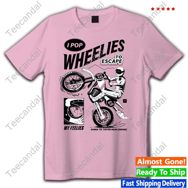 I Pop Wheelies To Escape 69 My Feelies Shred Til You're Dead Inside Tank Top Joshua Ariza I Pop Wheelies To Escape 69 My Feelies Shred Til You're Dead Inside New Shirt