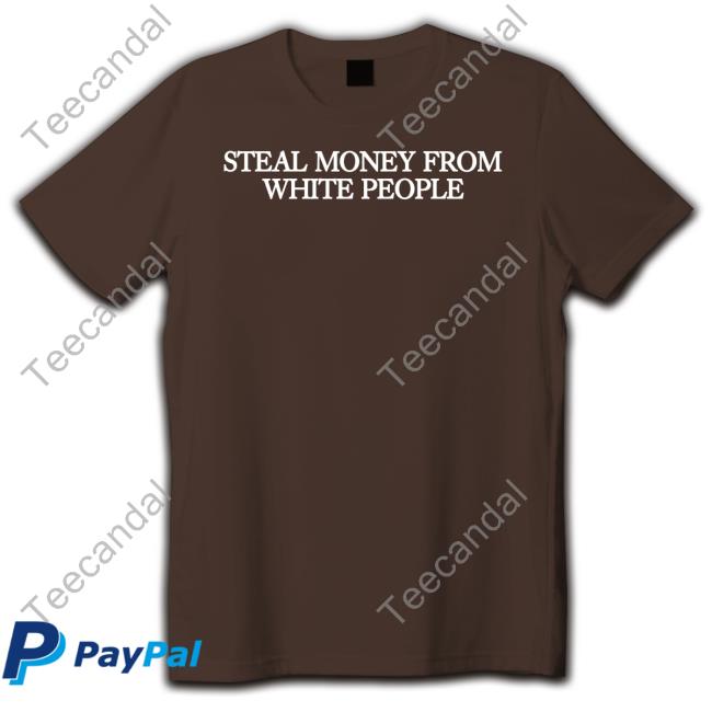 Guap Steal Money From White People Shirt