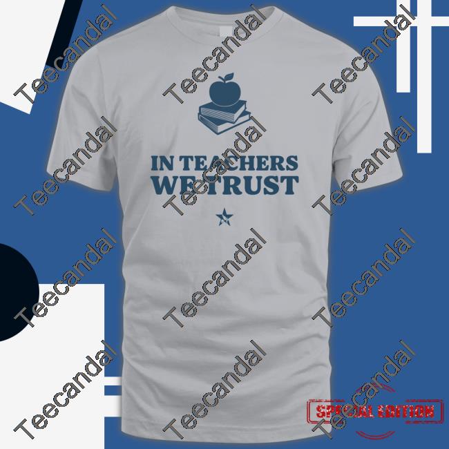 In Teachers We Trust Shirt Mothersagainstgregabbott Merch