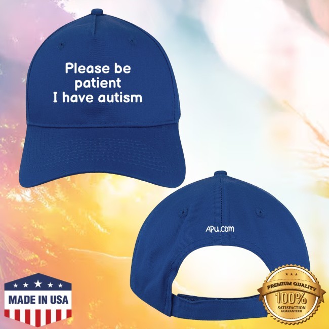 Trending Apu Merch Please Be Patient I Have Autism Cap