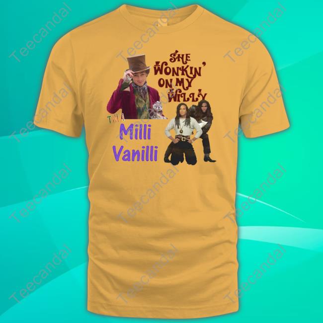 She Wonkin' On My Willy Till I Milli Vanilli Shirt, T Shirt, Hoodie, Sweater, Long Sleeve T-Shirt And Tank Top