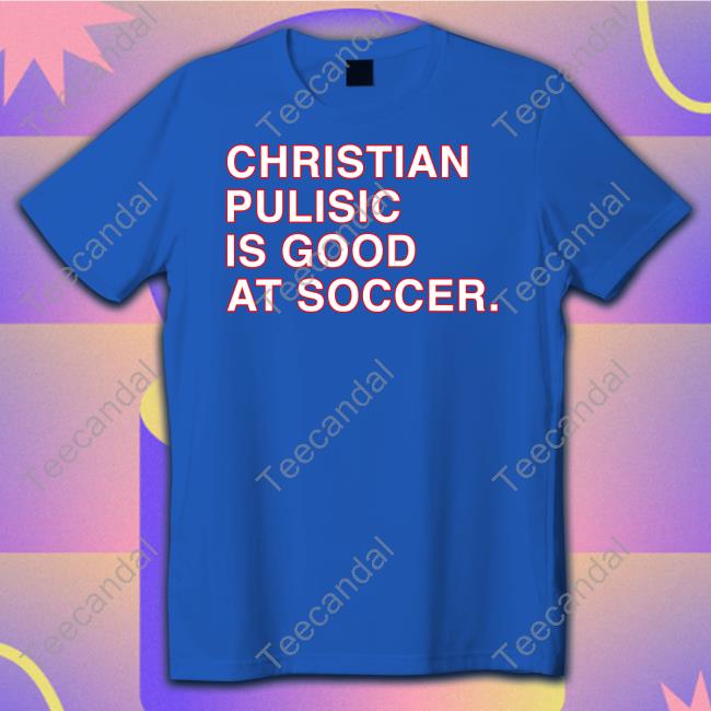 Obvious Shirts Store Christian Pulisic Is Good At Soccer Tee