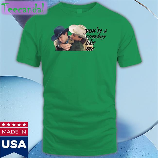 Brokeback Mountain You're A Cowboy Like Me Shirt Brad Pitt And Leonardo Dicaprio