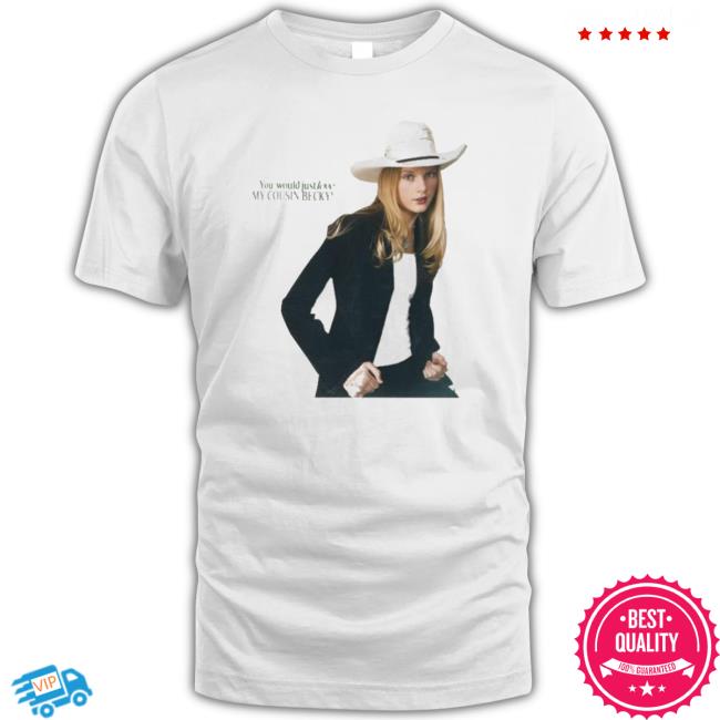 You Would Just Love My Cousin Becky Sweatshirts