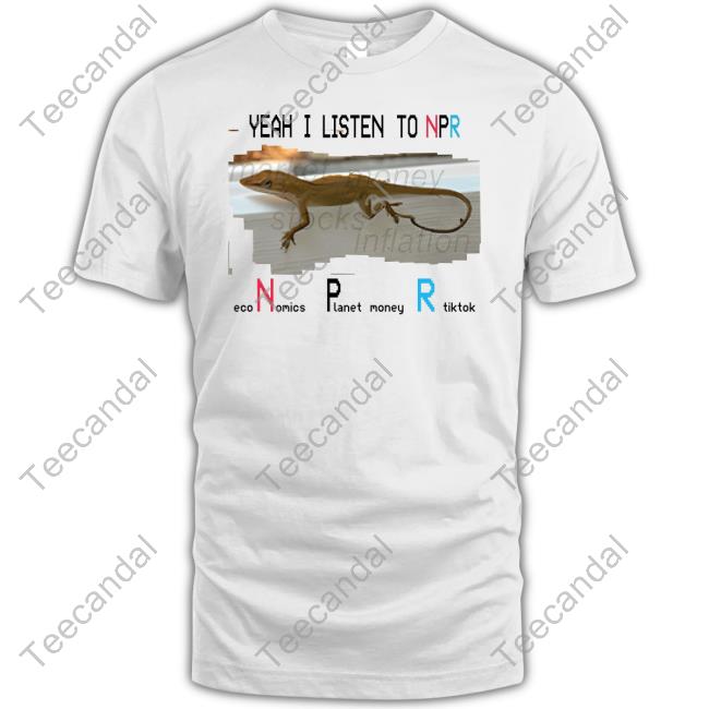 I Listen To Npr Economics Planet Money Tiktok Shirt