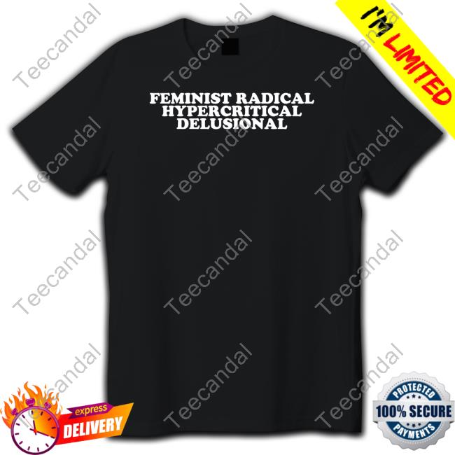 Feminist Radical Hypercritical Delusional Long Sleeve T-Shirt
