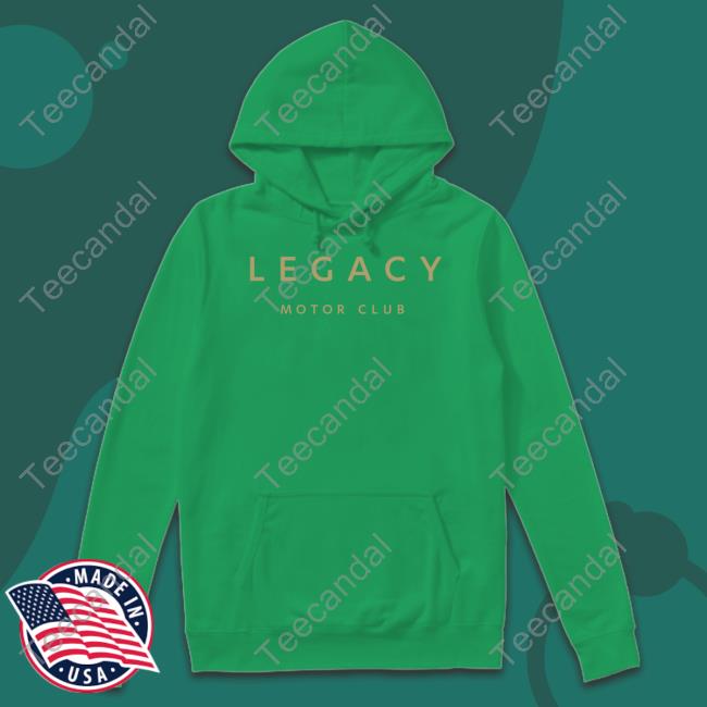 Legacy Motor Club Sweatshirt Legacy Motor Club T Shirt