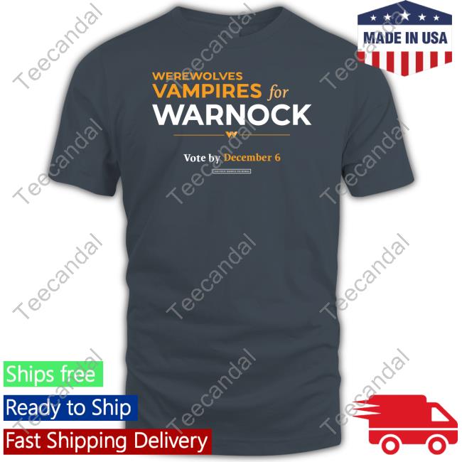 Werewolves & Vampires For Warnock Vote By December 6 Shirts
