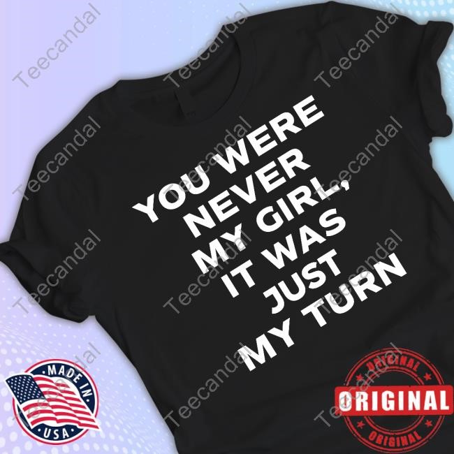 You Were Never My Girl It Was Just My Turn Hooded Sweatshirt