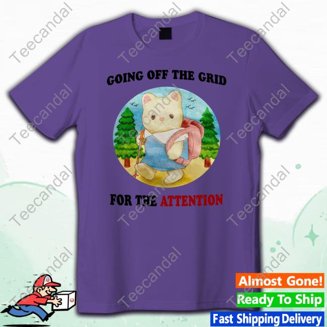 Going Off The Grid For The Attention Shirts