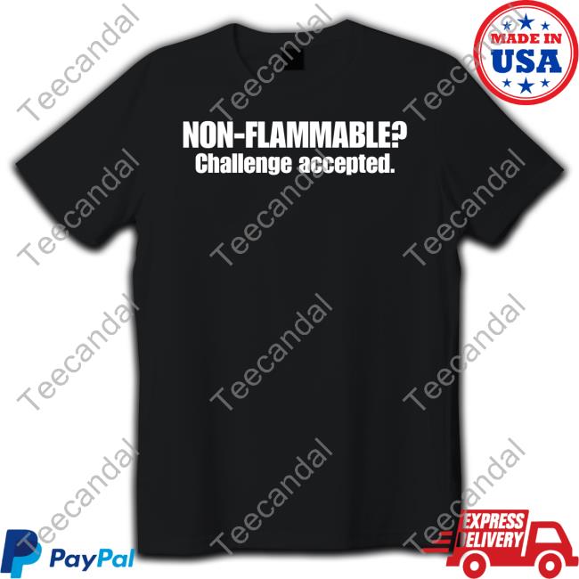Non Flammable Challenge Accepted T Shirt