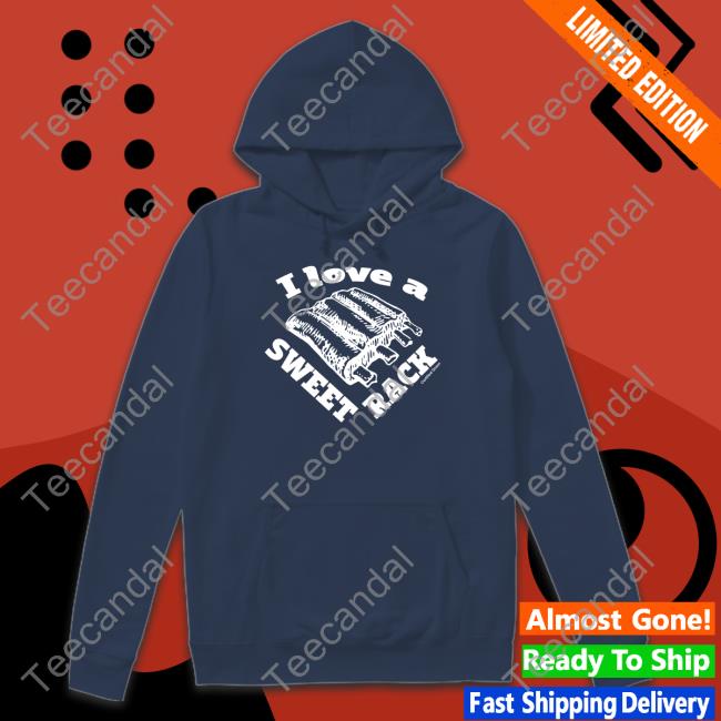 I Love A Sweet Rack Hoodie Sweatshirt Smoking Sweet Rack Shirt