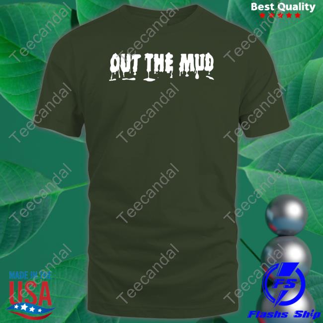 Out The Mud T-Shirt