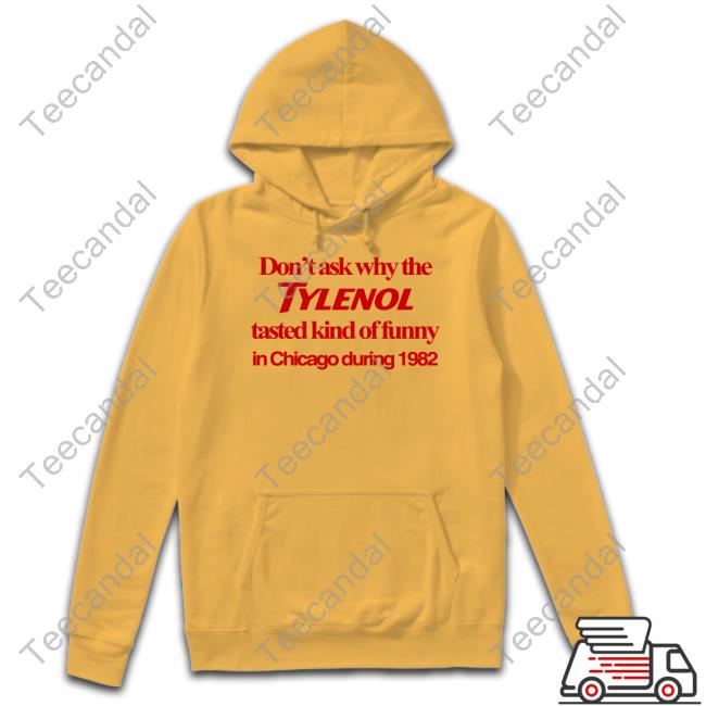 Barely Legal Clothing Don't Ask Why The Tylenol Tasted Kind Of Funny In Chicago During 1982 New Shirt