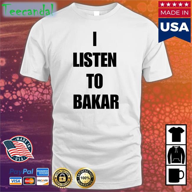I Listen To Bakar Shirts