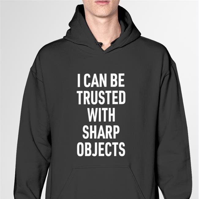 Lucca I Can Be Trusted With Sharp Objects Hoodie