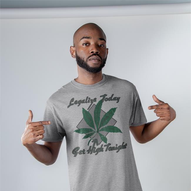 Legalize Today Get High Tonight T Shirt