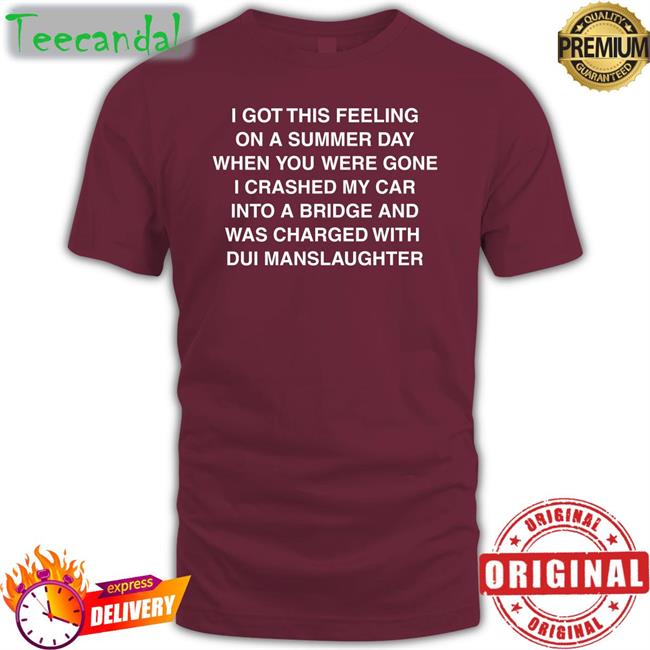 Shirts That Go Hard I Got This Feeling On A Summer Day Shirt Thegoodshirts Store