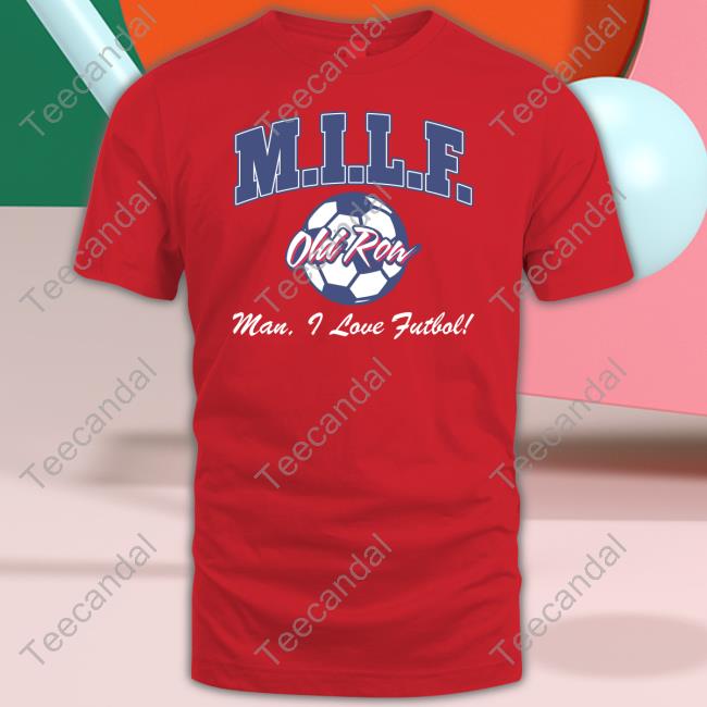 Milf Old Row Man I Love Futbol Tee Shirt
