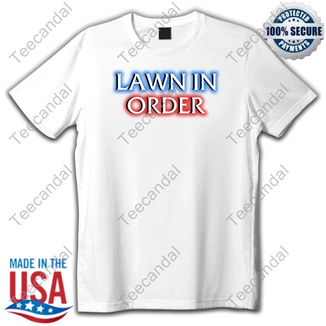 Lawn In Order Shirts