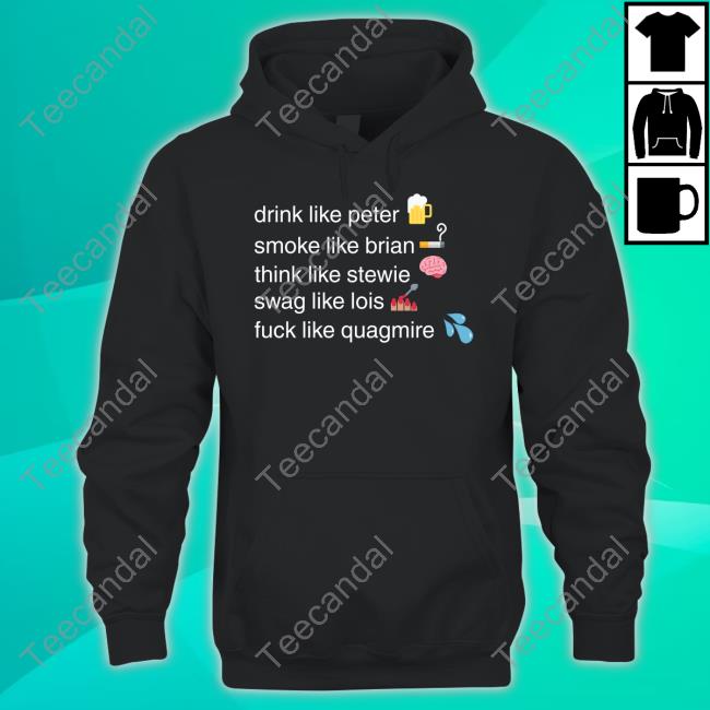Steve Roshinyukai Rin Drink Like Peter Smoke Like Brian Think Like Stewie Swag Like Lois Fuck Like Quagmire Hoodie Sweatshirt