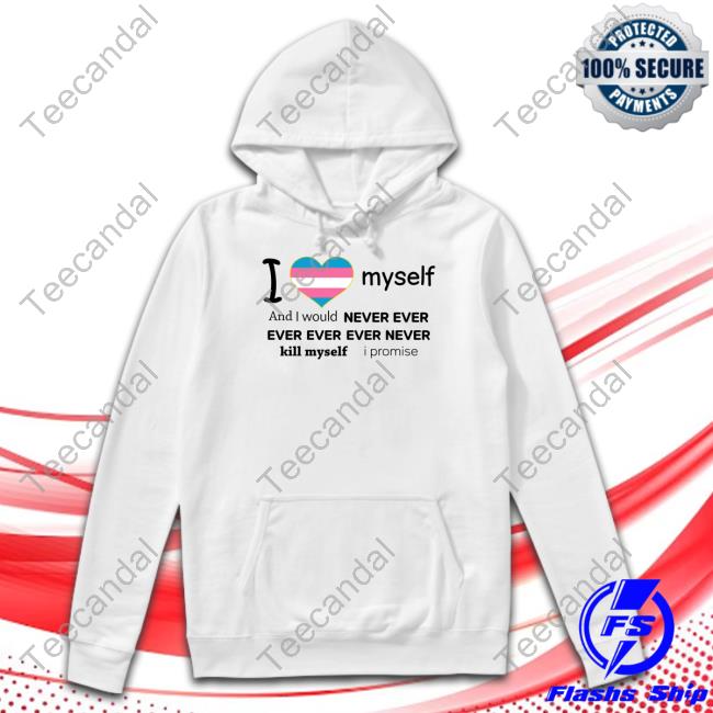 Leahdoesstuff I Love Myself And I Would Never Ever Kill Myself I Promise Hoodie