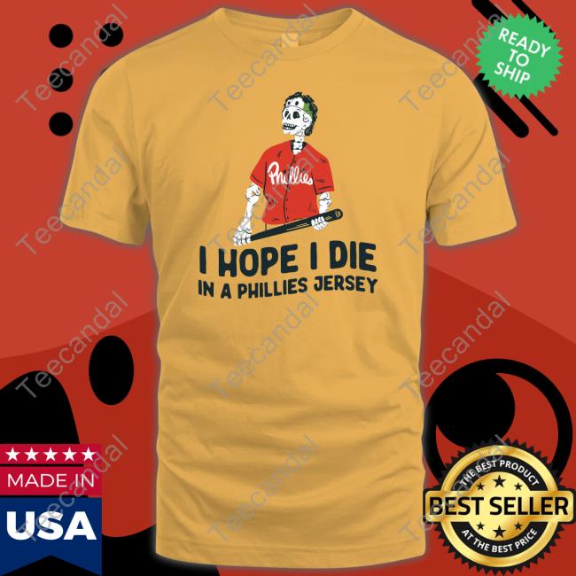 Inthephanattic I Hope I Die In A Phillies Jersey Tee Shirt