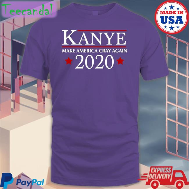 Kanye 2020 Make America Cray Again Shirt Barstoolsports Store Good Night Poso