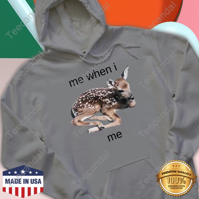 Truth Or Dare Me When I Me Young Sika Deer T-Shirts Me When I Me Shirts