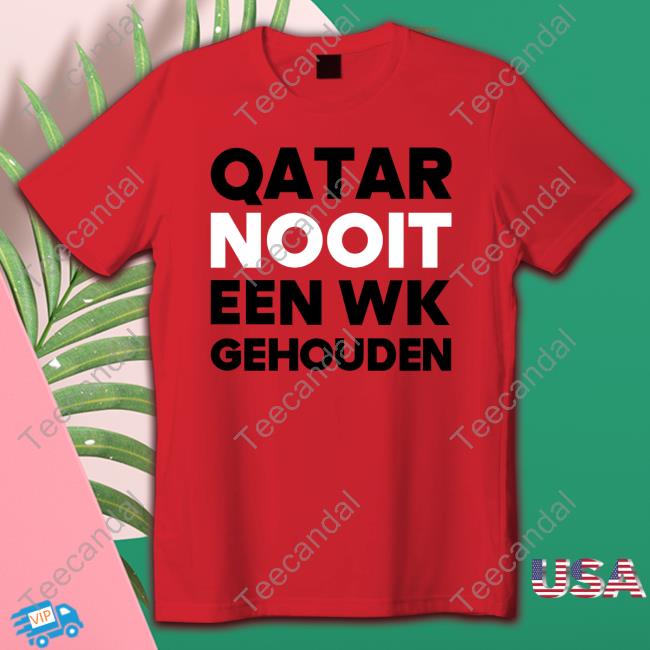 Rob Scheepers Qatar Nooit Een Wk Gehouden Shirt Robscheepers Shop Qatar Nooit Een Wk Gehouden Shirt