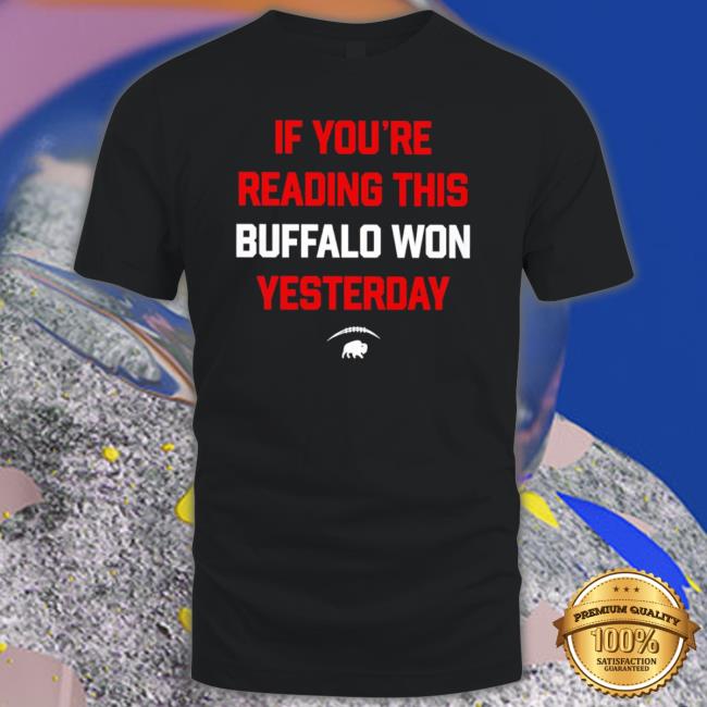 Top Buffalo Bills If You’Re Reading This Buffalo Won Yesterday Tee