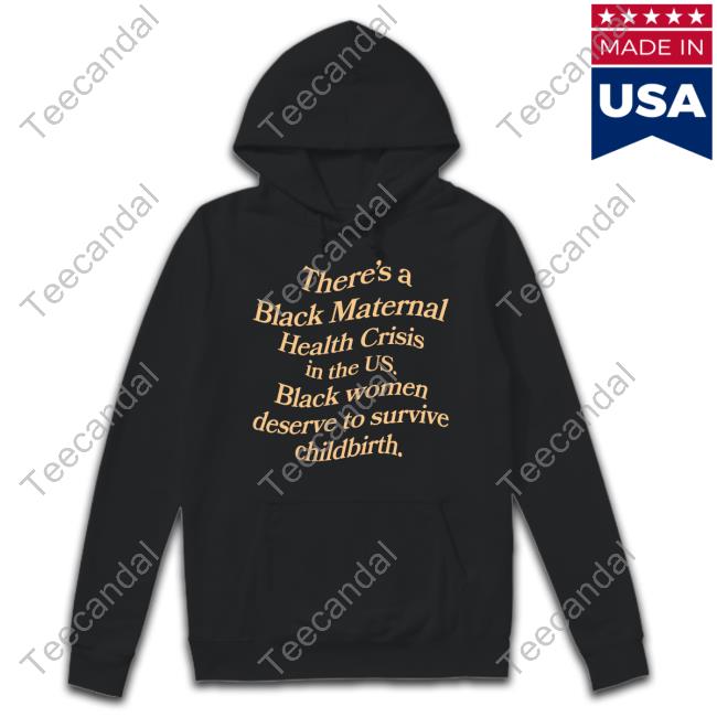 Black Vibe Tribe Store Black Maternal Health Tee Shirts There's A Black Maternal Health Crisis In The Us Black Women Deserve To Survive Childbirth T Shirt