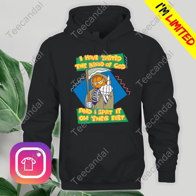 Garfield I Have Tasted The Blood Of God And I Spat It On Their Feet Tee