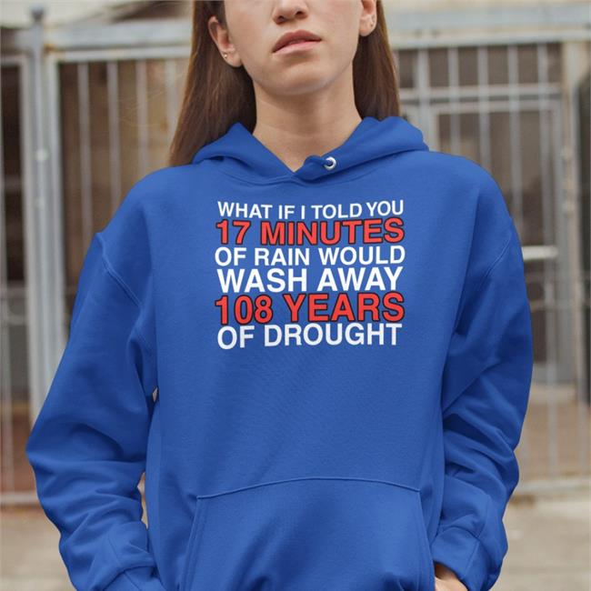 Rae Gray Wearing What If I Told You 17 Minutes Of Rain Would Wash Away 108 Years Of Drought T Shirts Obviousshirts Store