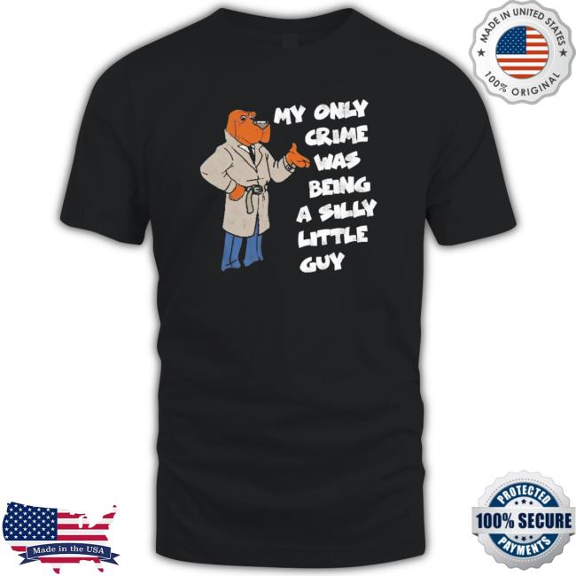 Official My Only Crime Was Being A Silly Little Guy Dog Sweatshirts