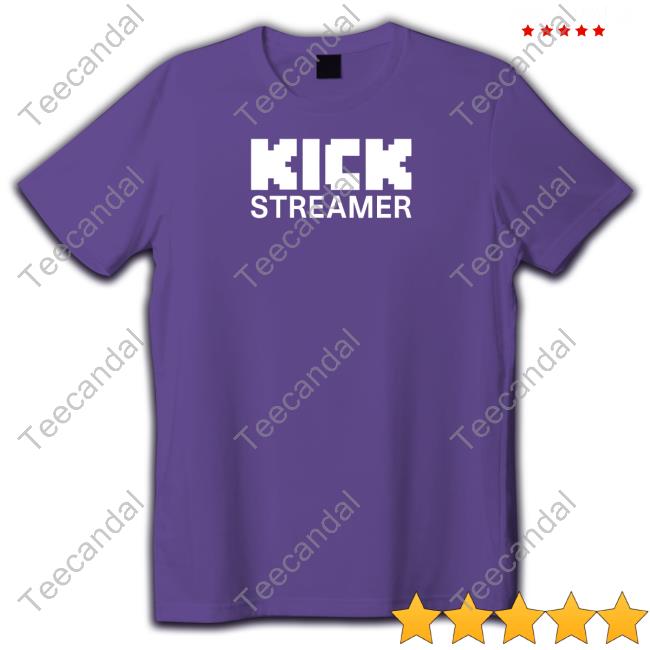 Kick Streamer Merch Kick Streamer T Shirt