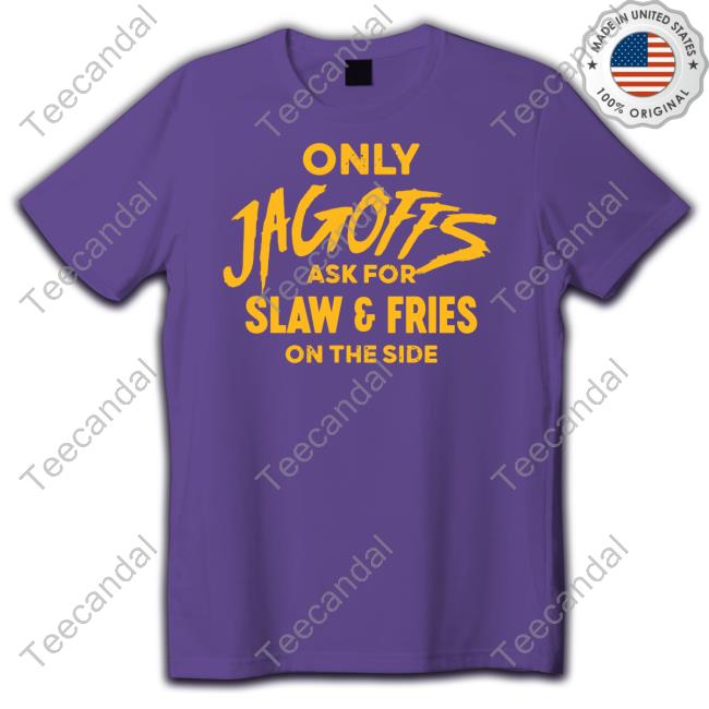 Rallyhouse Only Jagoffs Ask For Slaw And Fries On The Side Shirt